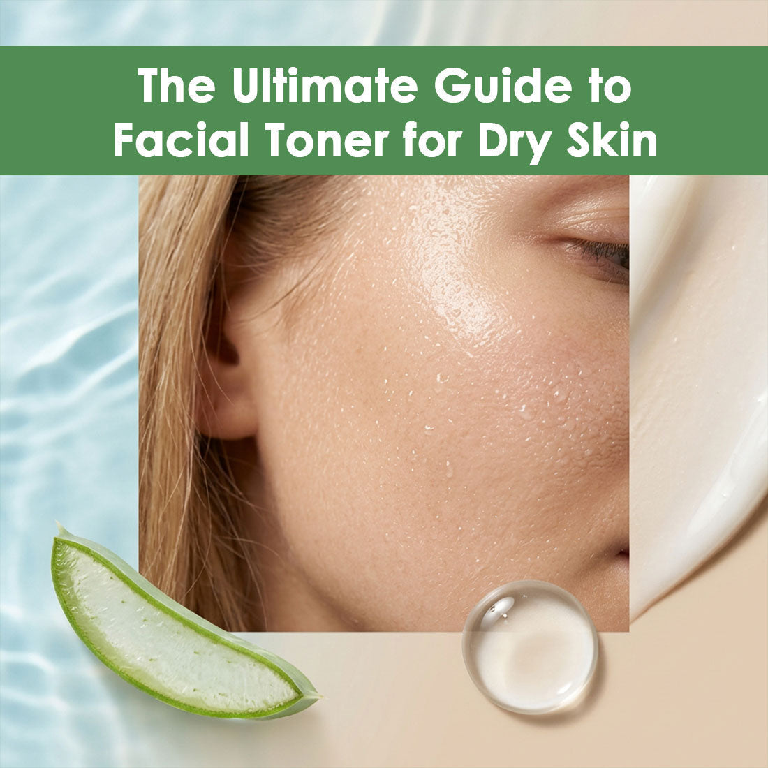 The Ultimate Guide to Facial Toner for Dry Skin
